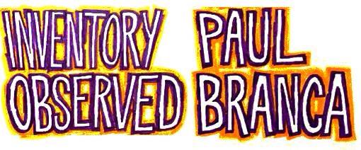 Paul Branca – Inventory observed